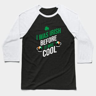 I was irish before it was cool Baseball T-Shirt